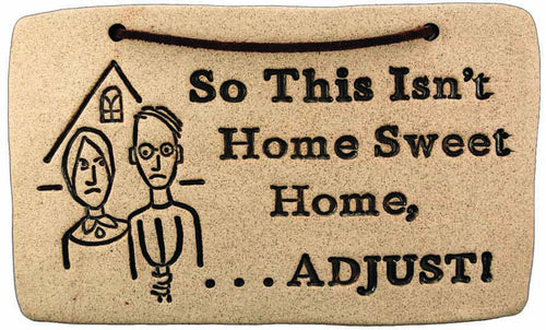 So This isn't Home Sweet Home... Adjust! - Amaranth Stoneware Canada